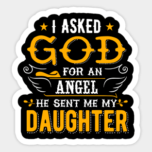 I asked god for an angel he sent me my daughter Sticker